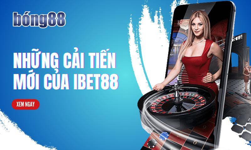 Những cải tiến mới của nhà cái IBet888