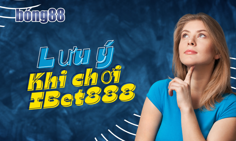 Những lưu ý khi tham gia chơi IBet888 tại Vivaviet dành cho game thủ